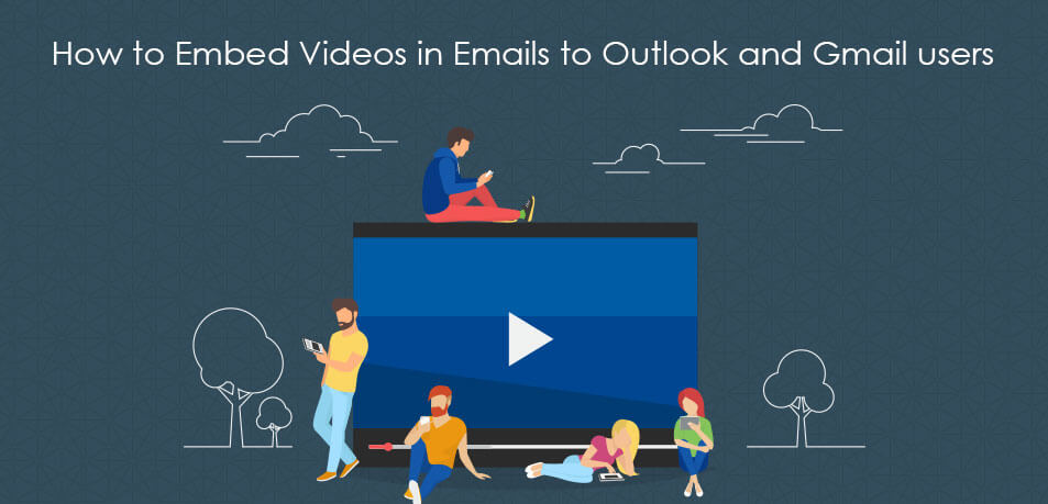 How to Embed Videos in Emails to Outlook and Gmail users
