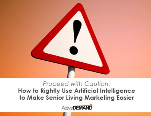 Proceed with Caution: How to Rightly Use Artificial Intelligence to Make Senior Living Marketing Easier