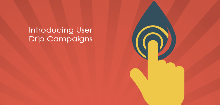 Introducing User Drip Campaigns